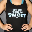 Girl I want to make you sweat Racer Back Tank